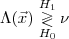 Λ(⃗x) H1≷ ν
    H0
