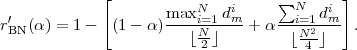             [           N   i     ∑N     i]
rB′N (α) = 1-  (1 - α)max-i=1dm- + α--i=12d-m  .
                       ⌊N2 ⌋        ⌊N4 ⌋
